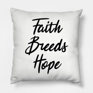 faith breeds hope ,  positive quote Pillow