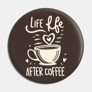 Life Begins After Coffee Pin