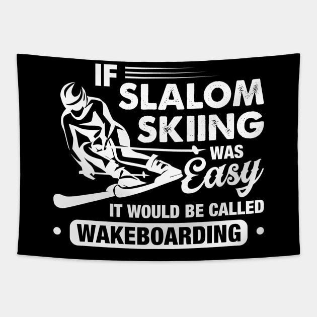 If Slalom Skiing Was Easy They Would Call It Wakeboarding Tapestry by celeryprint