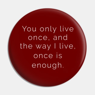 You Only Live Once Pin