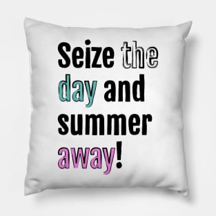 Seize the day and summer away! Pillow