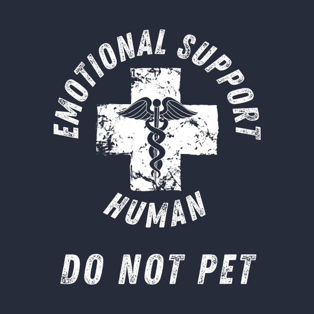 Emotional Support Human DO NOT PET by StarTshirts