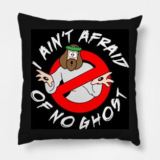 I ain't afraid of no ghost! Pillow