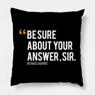 Kamala Harris Be Sure About Your Answer Sir Pillow