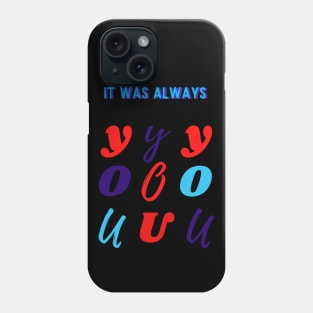 Typography of 'It Has Always Been You' Phone Case