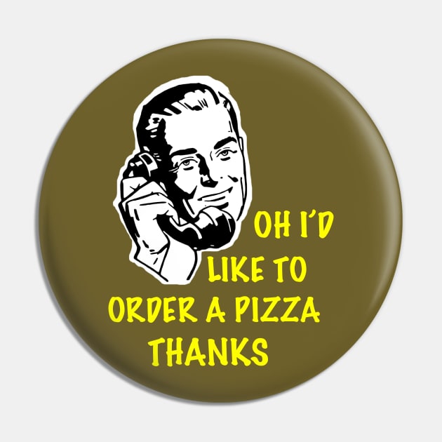 Oh I’d Like to Order a Pizza Thanks Pin by SkyRay