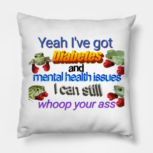 I've Got Diabetes and Mental Health Issues Pillow