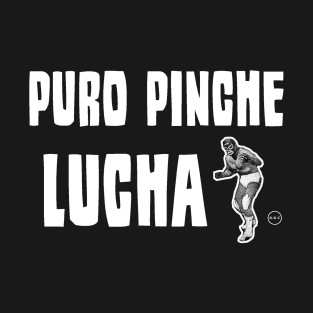 Puro Pinche Lucha T-Shirt