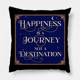 Happiness is a Journey not a Destination Pillow