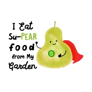 I eat su-PEAR food from my Garden T-Shirt