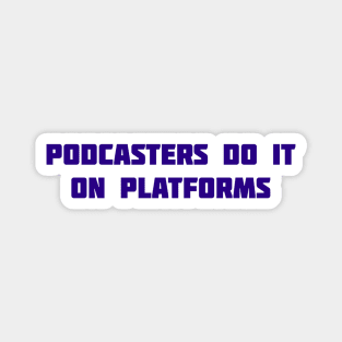 Podcasters Do It On Platforms Magnet