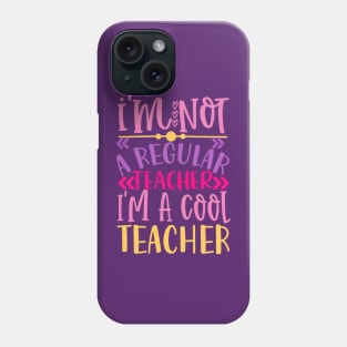 I'm Not a Regular Teacher, I'm a Cool Teacher Phone Case