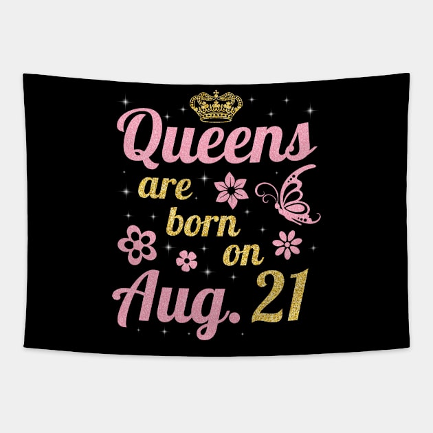 Queens Are Born On August 21 Happy Birthday To Me You Nana Mommy Sister Wife Daughter Tapestry by joandraelliot