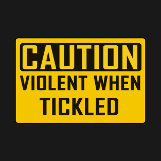 CAUTION: Violent When Tickled T-Shirt