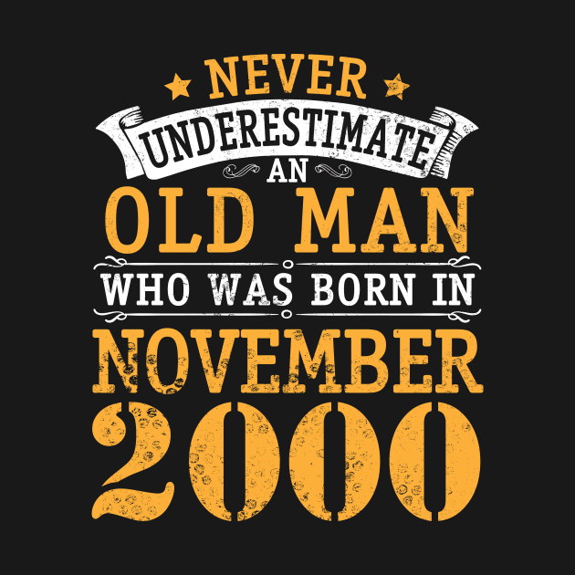 Never Underestimate An Old Man Who Was Born In November 2000 Happy Birthday 20 Years Old To Me You by bakhanh123