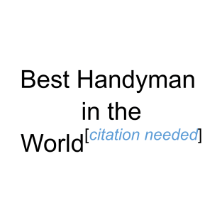 Best Handyman in the World - Citation Needed! T-Shirt