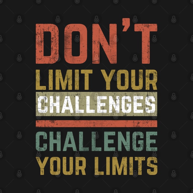 Don't Limit Your Challenges, Challenge Your Limits by Mr_tee