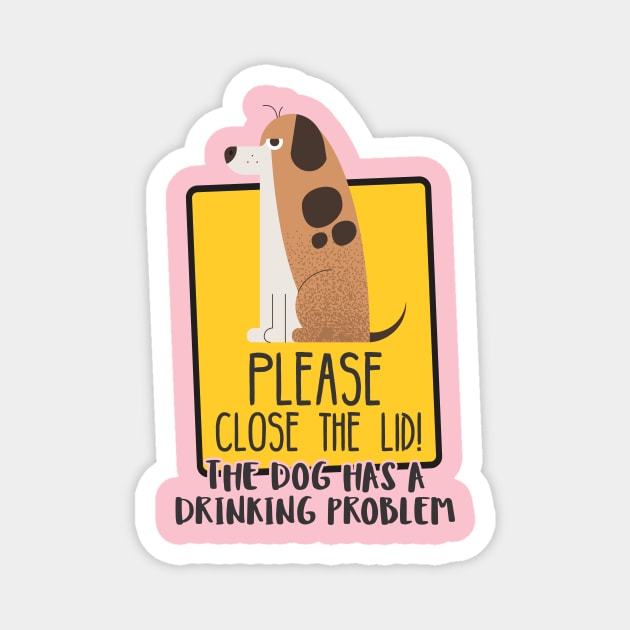 Close The Lid, The Dog Has A Drinking Problem Funny Doggo Meme Sign For Your Bathroom! Magnet by Crazy Collective