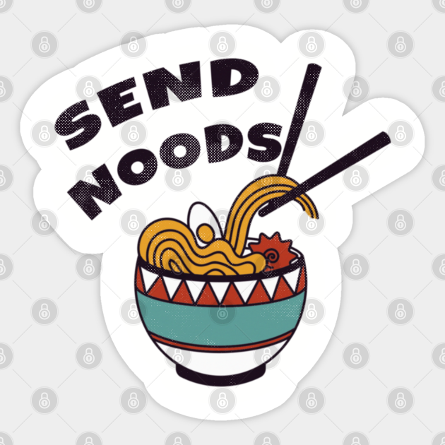 Send Noods Funny Ramen Noodle Bowl - Send Noods Ramen Noodles - Sticker | TeePublic Send Noods Funny Ramen Noodle Bowl - Send Noods Ramen Noodles - Sticker | TeePublic