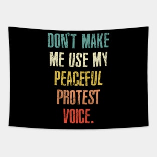 Don't Make Me Use My Peaceful Protest Voice - Funny Sarcastic Retro Tapestry