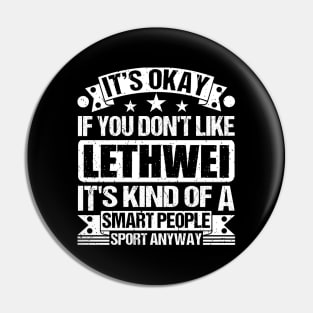 It's Okay If You Don't Like Lethwei It's Kind Of A Smart People Sports Anyway Lethwei Lover Pin