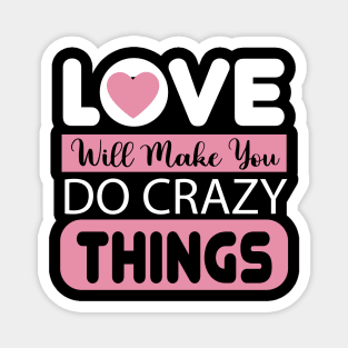 Love Will Make You Crazy Things Magnet