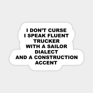 I Don't Curse I Speak Fluent Trucker with a Sailor Dialect and a Construction Accent - Humor - Sarcastic Word Art Magnet