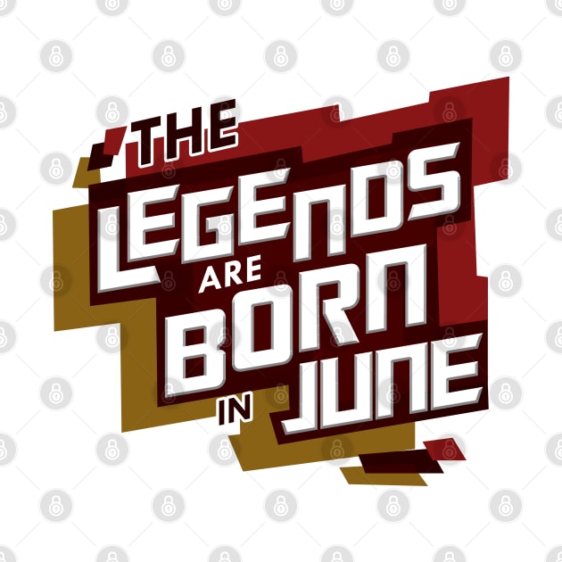 Legends Are Born In June by D3Apparels