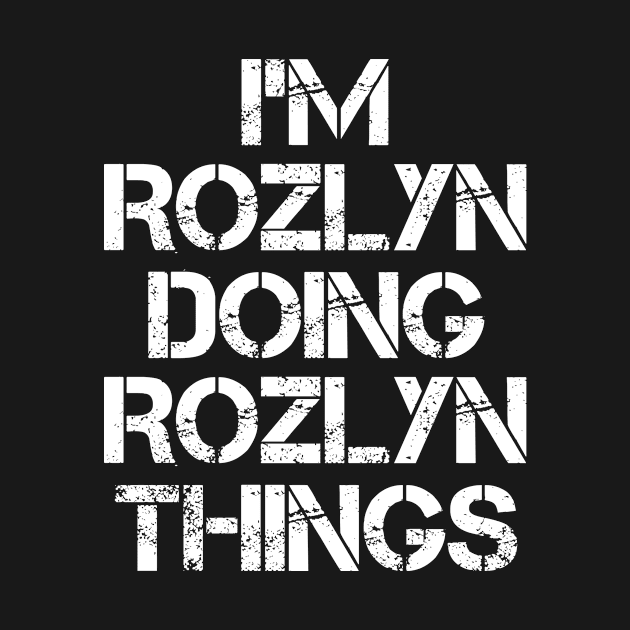 Rozlyn Name T Shirt - Rozlyn Doing Rozlyn Things by Skyrick1