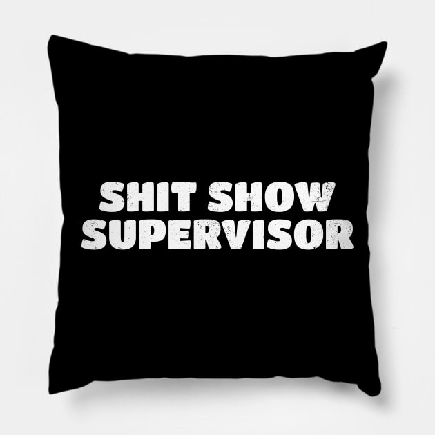 Shit Show Supervisor - White Typograph Pillow by juragan99trans