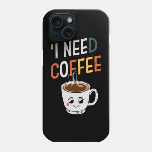 I need coffee Phone Case