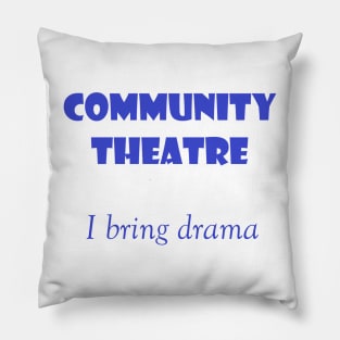 Community Theatre - I bring drama Pillow