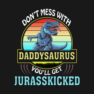 Dont Mess With Dadasaurus Youll Get Jurasskicked Fathers Day T-Shirt