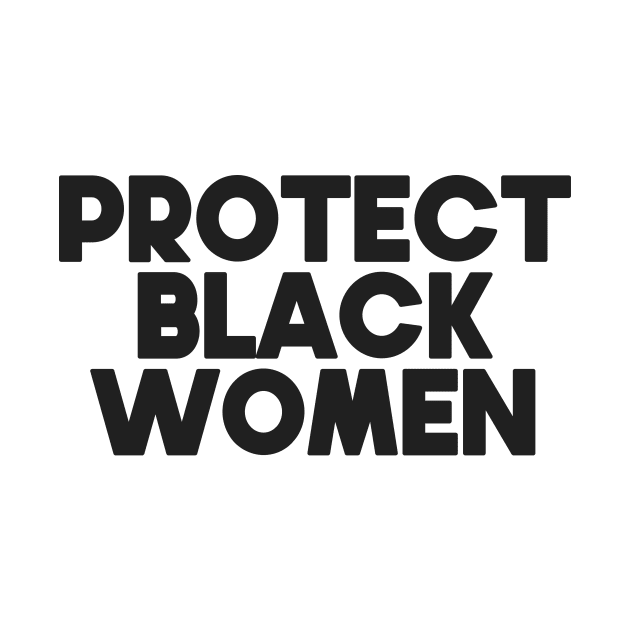 Protect Black Women by PaletteDesigns