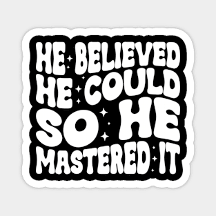 He Believed He Could So He Mastered It Graduation Degree Magnet