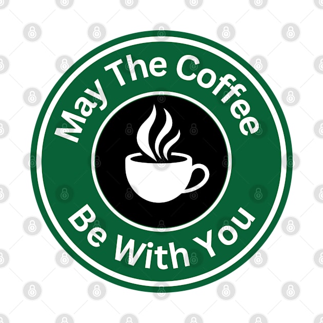 Coffee Lover - May The Coffee Be With You by Rebellious Rose