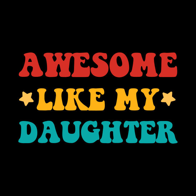 Awesome Like My Daughter Fathers Day Gift Funny Vintage Groovy by zyononzy