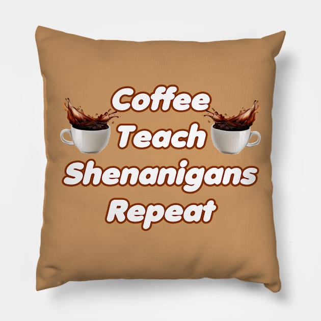 Coffee Teach Shenanigans Repeat - Funny Saint Patrick's Day Teacher Gifts Pillow by PraiseArts 