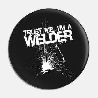 Trust Me I'm a Welder Funny Welding Design Pin