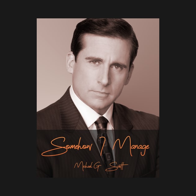 Somehow I Manage - Michael Scott by TossedSweetTees