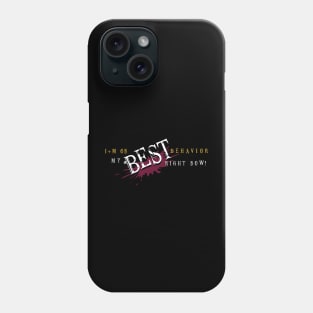 I'm on my BEST behavior right now! Phone Case