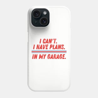 I Can't I Have Plans in My Garage Mechanic Phone Case