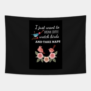 I Just Want To Drink Coffee Watch Birds And Take Naps Tapestry