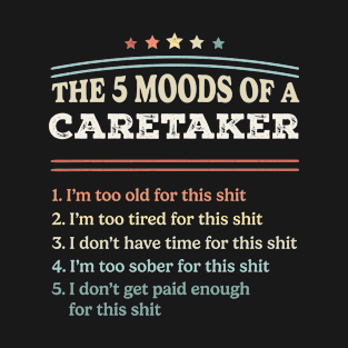 The 5 Moods of an Caretaker Funny Caretaker Gifts T-Shirt