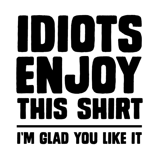 Idiots enjoy this shirt by Portals