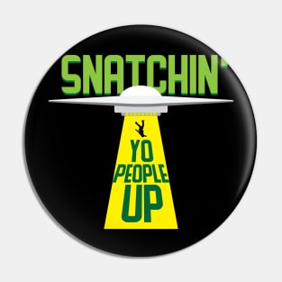 Snatchin Yo People Up Funny Alien Space Attack Meme Tee Shirt Pin