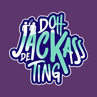 Doh Jackass De Ting - Trinidad Slang T-Shirt