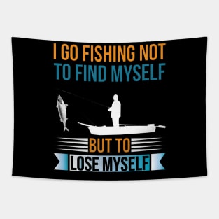 I go fishing not to find myself but to lose myself Tapestry