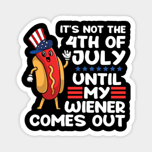 Not 4th of July Until My Wiener Comes Out Funny Hotdog Magnet