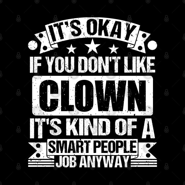 Clown lover It's Okay If You Don't Like Clown It's Kind Of A Smart People job Anyway by Benzii-shop 